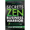 Secrets of the Zen Business Warrior: 7 Steps to Grow Your Business, Feel Excited, and Stay Motivated, Again