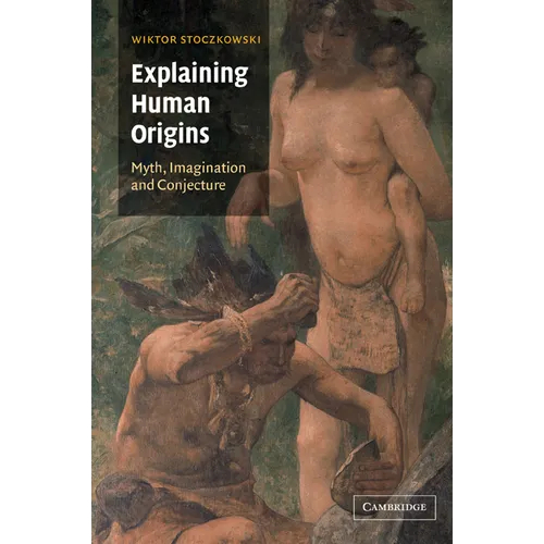 Explaining Human Origins: Myth, Imagination and Conjecture