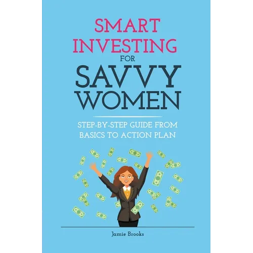 Smart Investing for Savvy Women: Step-by-Step Guide from Basics to Action Plan