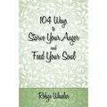 104 Ways to Starve Your Anger and Feed Your Soul