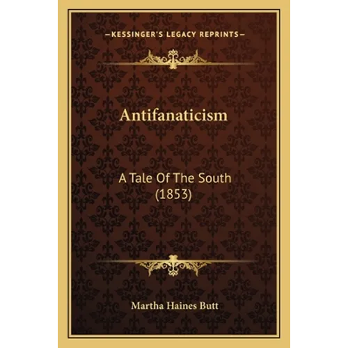 Antifanaticism: A Tale Of The South (1853)