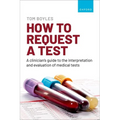 How to Request a Test: A Clinician's Guide to the Interpretation and Evaluation of Medical Tests