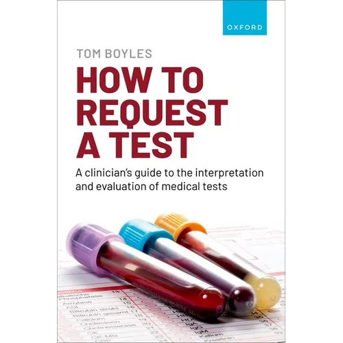 How to Request a Test: A Clinician's Guide to the Interpretation and Evaluation of Medical Tests