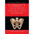 Correct Your Pelvis and Heal Your Back-pain: The Self-Help Manual for Alleviating Back-Pain and Other Musculo-Skeletal Aches and Pains