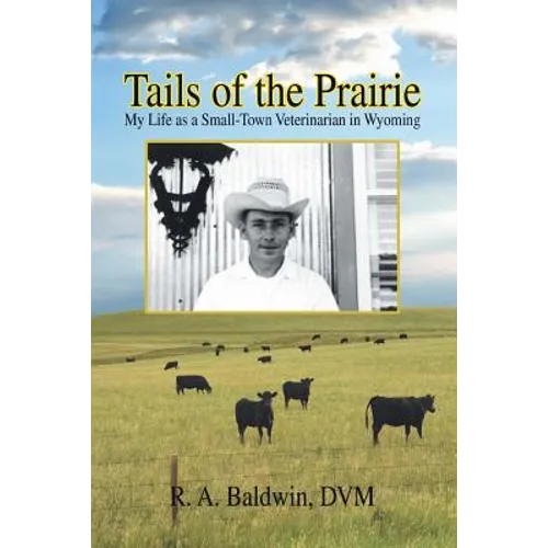 Tails of the Prairie: My Life as a Small-Town Veterinarian in Wyoming