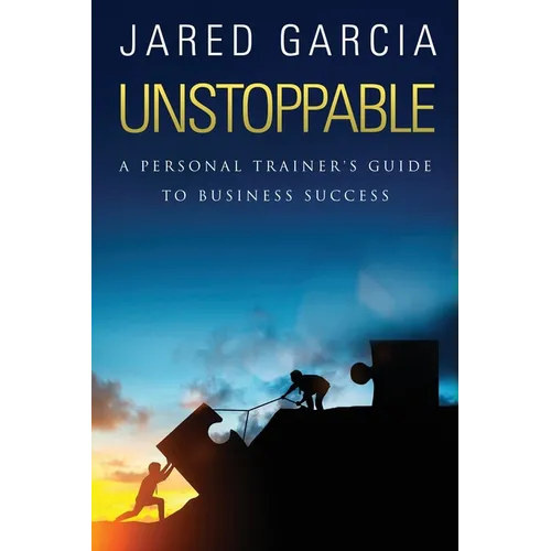 Unstoppable: A Personal Trainer's Guide to Business Success