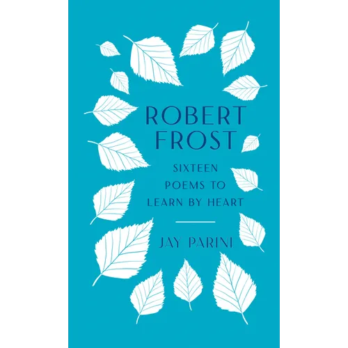 Robert Frost: Sixteen Poems to Learn by Heart