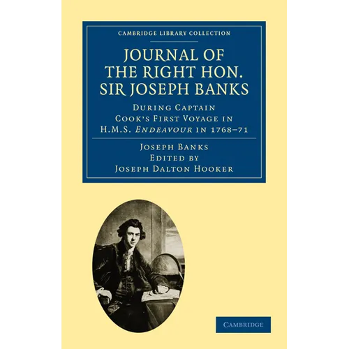 Journal of the Right Hon. Sir Joseph Banks Bart., K.B., P.R.S.: During Captain Cook's First Voyage in HMS Endeavour in 1768 71 to Terra del Fuego, Ota