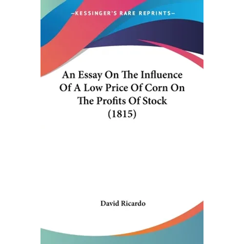 An Essay On The Influence Of A Low Price Of Corn On The Profits Of Stock (1815)
