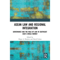 ASEAN Law and Regional Integration: Governance and the Rule of Law in Southeast Asia's Single Market