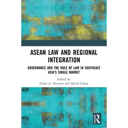ASEAN Law and Regional Integration: Governance and the Rule of Law in Southeast Asia's Single Market
