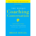 The Weekly Coaching Conversation: A Business Fable about Taking Your Team's Performance-And Your Career-To the Next Level