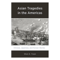 Asian Tragedies in the Americas: Chinese, Japanese, and Korean Stories
