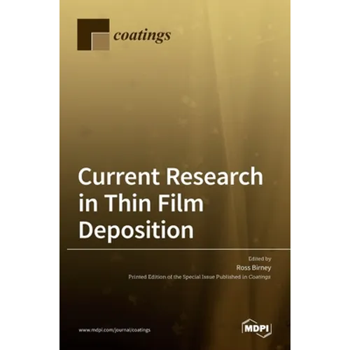 Current Research in Thin Film Deposition: Applications, Theory, Processing, and Characterisation