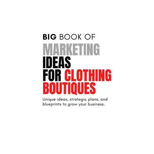 The Big Book of Marketing Ideas for Clothing Boutiques
