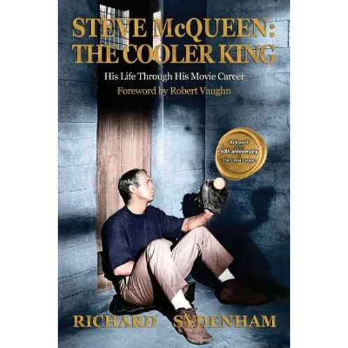 Steve McQueen: The Cooler King: His Life Through His Movie Career