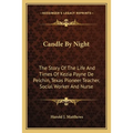 Candle By Night: The Story Of The Life And Times Of Kezia Payne De Pelchin, Texas Pioneer Teacher, Social Worker And Nurse