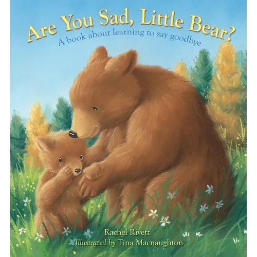 Are You Sad, Little Bear?: A Book about Learning How to Say Goodbye