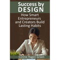 Success by Design: How Smart Entrepreneurs and Creators Build Lasting Habits