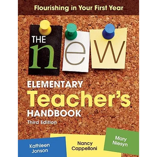 The New Elementary Teacher′s Handbook: Flourishing in Your First Year