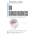 On Consciousness: Science & Subjectivity - Updated Works on Global Workspace Theory
