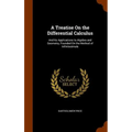 A Treatise On the Differential Calculus: And Its Applications to Algebra and Geometry, Founded On the Method of Infinitesimals