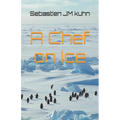 A chef on ice: Living and working as a chef in Antarctica
