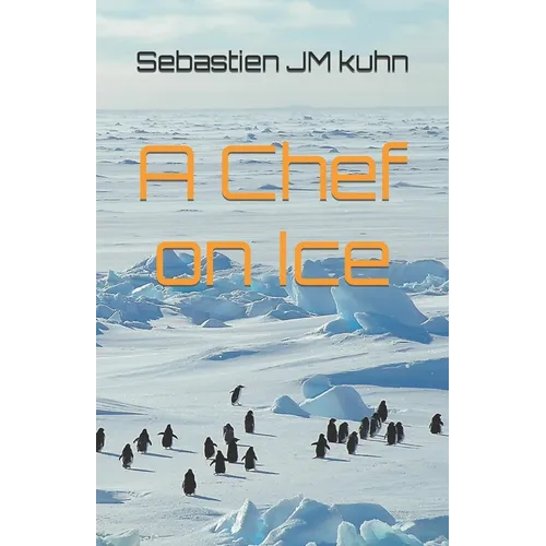 A chef on ice: Living and working as a chef in Antarctica