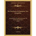 The Dearborns Of Hampton, New Hampshire: Descendants Of Godfrey Dearborn Of Exeter And Hampton (1893)