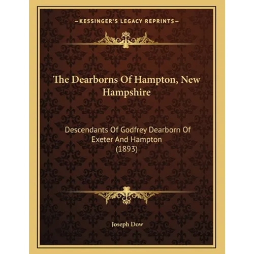 The Dearborns Of Hampton, New Hampshire: Descendants Of Godfrey Dearborn Of Exeter And Hampton (1893)