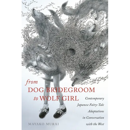 From Dog Bridegroom to Wolf Girl: Contemporary Japanese Fairy-Tale Adaptations in Conversation with the West