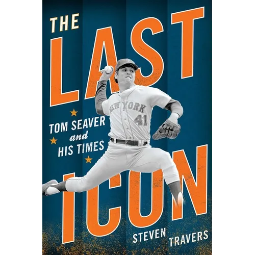 The Last Icon: Tom Seaver and His Times