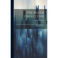 The age of Great Cities; or, Modern Civilization Viewed in its Relation to Intelligence, Morals and Religion