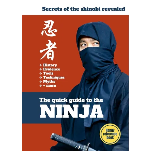 The Quick Guide To The Ninja: Secrets of the Shinobi Revealed