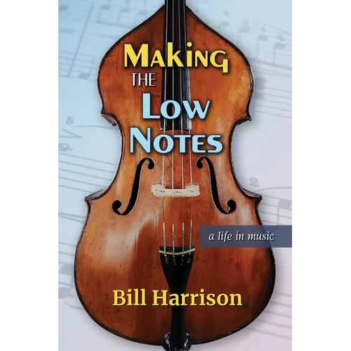 Making the Low Notes: A Life in Music