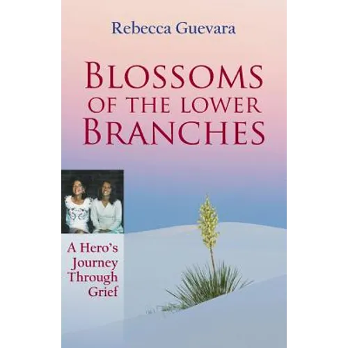 Blossoms of the Lower Branches, a Hero's Journey Through Grief