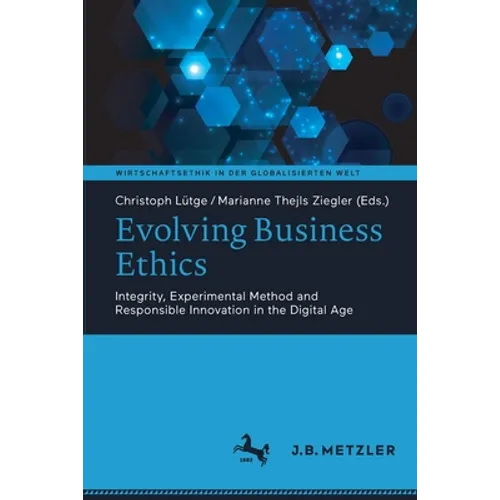 Evolving Business Ethics: Integrity, Experimental Method and Responsible Innovation in the Digital Age