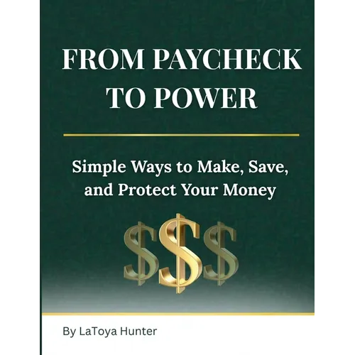 From Paycheck to Power: Simple Ways to Make, Save, and Protect Your Money