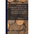 A Practical Summary of the Law and Usage of Bills of Exchange and Promissory Notes