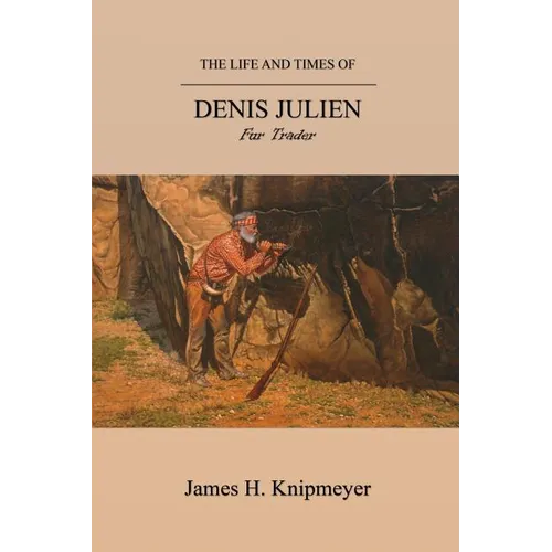 The Life and Times of Denis Julien: Fur Trader