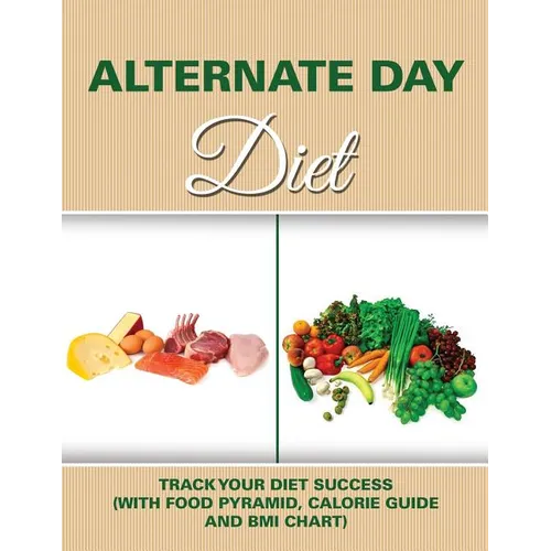 Alternate Day Diet: Track Your Diet Success (with Food Pyramid, Calorie Guide and BMI Chart)