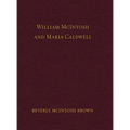 William McIntosh and Maria Caldwell McIntosh: The Life and Journey of William and Maria Caldwell McIntosh From Lanark, Ontario, Canada to Mount Pleasa