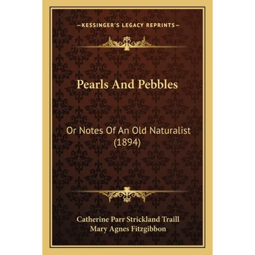 Pearls And Pebbles: Or Notes Of An Old Naturalist (1894)