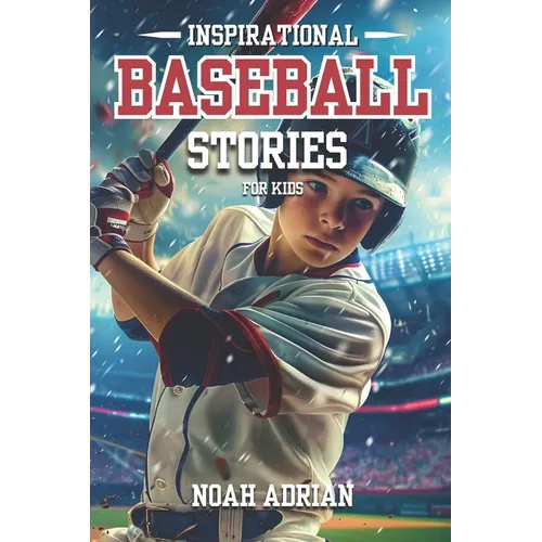 Inspirational Baseball Stories for Kids: 30 Engaging Baseball tales for Young Readers, life Lessons Through the Game.