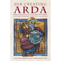 Sub-creating Arda: World-building in J.R.R. Tolkien's Work, its Precursors and its Legacies