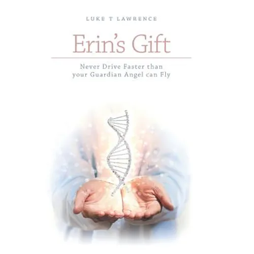 Erin's Gift: Never Drive Faster than your Guardian Angel can Fly