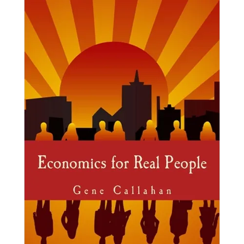 Economics for Real People (Large Print Edition): An Introduction to the Austrian School