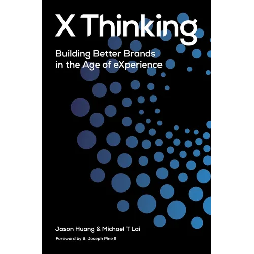 X Thinking: Building Better Brands in the Age of Experience