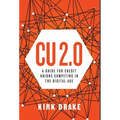CU 2.0: A Guide for Credit Unions Competing in the Digital Age