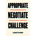 Appropriate, Negotiate, Challenge: Activist Imaginaries and the Politics of Digital Technologies